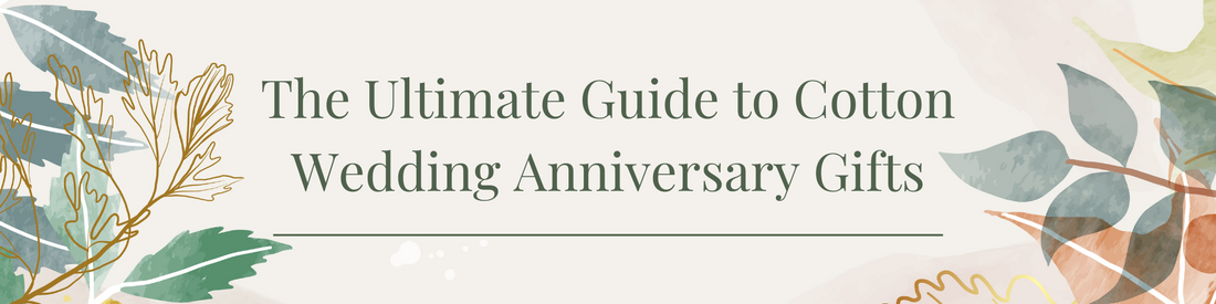 Celebrate Your Love: The Ultimate Guide to Cotton Wedding Anniversary Gifts