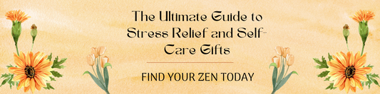 The Ultimate Guide to Stress Relief and Self-Care Gifts: Find Your Zen Today